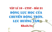 Lực hướng tâm là gì? Biểu thức tính lực hướng tâm và ứng dụng thực tế của chuyển động tròn - Vật lí 10 bài 21
